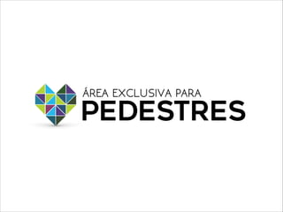 PEDESTRES
ÁREA EXCLUSIVA PARA
 