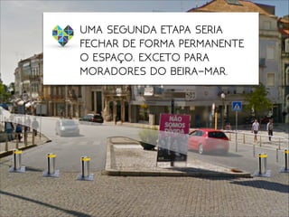 UMA SEGUNDA ETAPA SERIA
FECHAR DE FORMA PERMANENTE
O ESPAÇO. EXCETO PARA
MORADORES DO BEIRA-MAR.
 