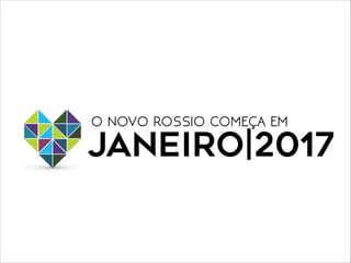 JANEIRO|2017
O NOVO ROSSIO COMEÇA EM
 