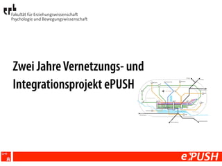Zwei JahreVernetzungs- und
Integrationsprojekt ePUSH
 
