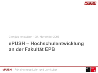ePUSH – Hochschulentwicklung an der Fakultät EPB ,[object Object]