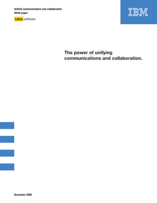 Uniﬁed communications and collaboration
White paper




                                          The power of unifying
                                          communications and collaboration.




November 2009
 