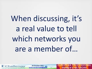 When discussing, it’s
 a real value to tell
which networks you
 are a member of…
         20 October 2011
     andre.dan@c...