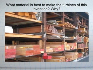 What material is best to make the turbines of this invention? Why? 