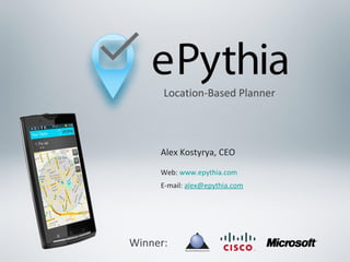 Alex Kostyrya, CEO Web:  www.epythia.com E-mail:  [email_address]   Location-Based Planner Winner: 