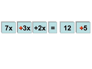 -3x 7x +2x 12 = -5 + 5 + 3x 