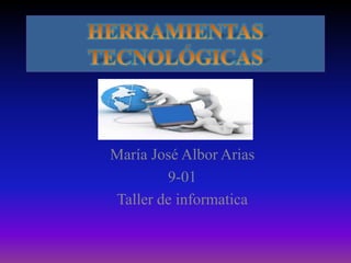 María José Albor Arias
9-01
Taller de informatica
 