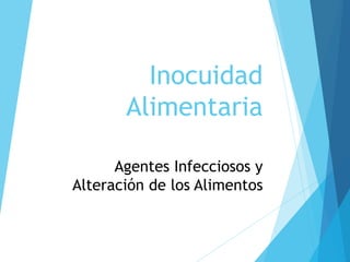 Inocuidad
Alimentaria
Agentes Infecciosos y
Alteración de los Alimentos
 
