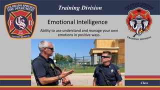 Class
Training Division
Emotional Intelligence
Ability to use understand and manage your own
emotions in positive ways.
 