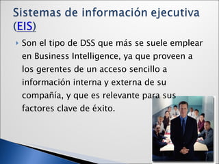 <ul><li>Son el tipo de DSS que más se suele emplear en Business Intelligence, ya que proveen a los gerentes de un acceso s...