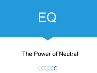 EQ
The Power of Neutral
 