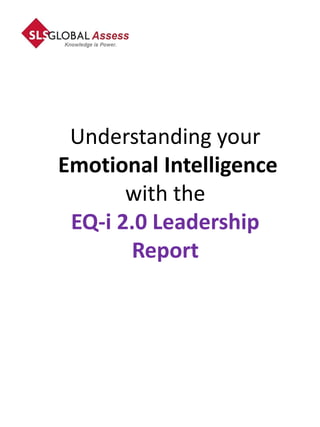 Understanding your
Emotional Intelligence
with the
EQ-i 2.0 Leadership
Report
 