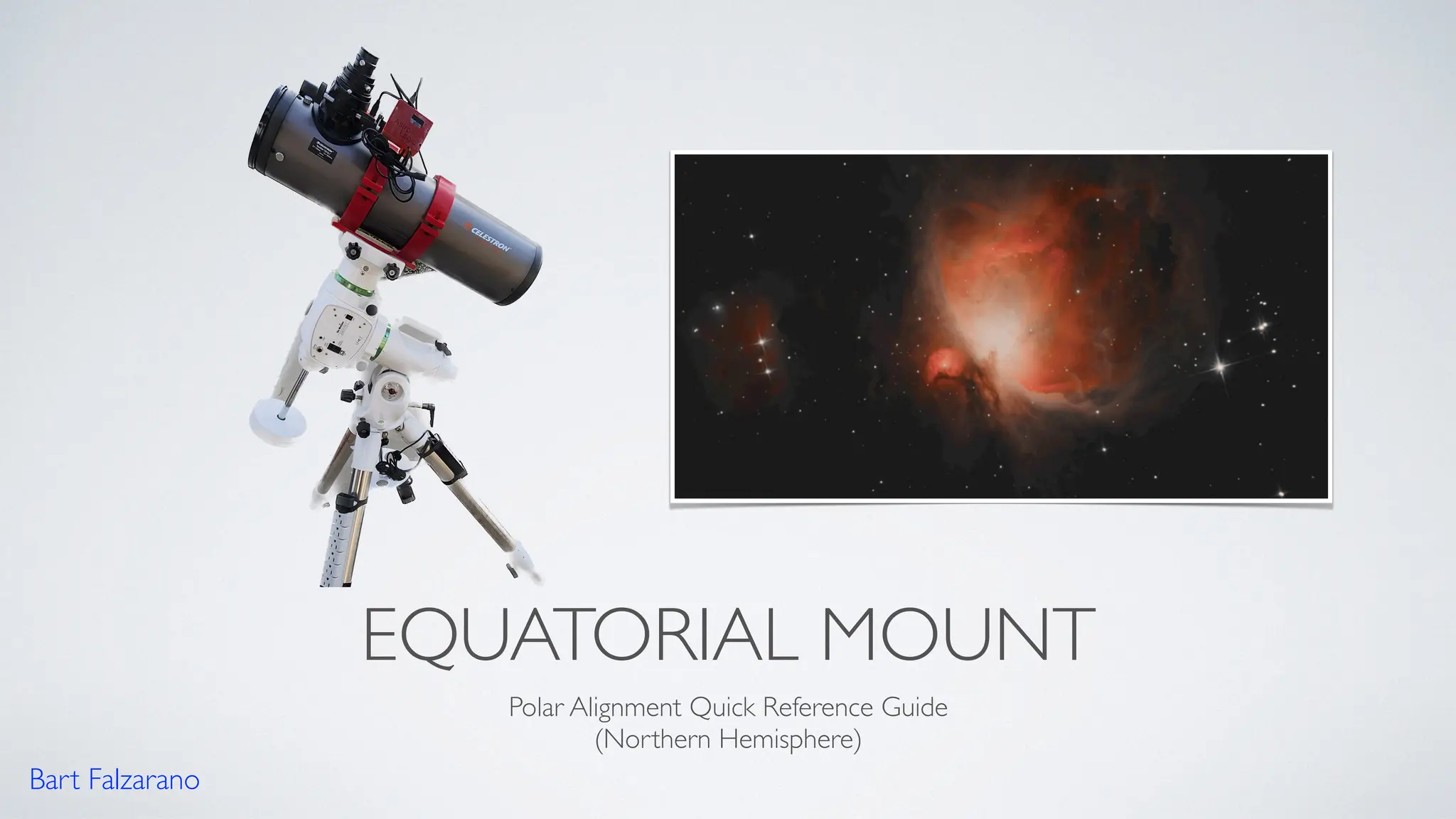 EQUATORIAL MOUNT
Polar Alignment Quick Reference Guide
(Northern Hemisphere)
Bart Falzarano
 