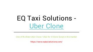 EQ Taxi Solutions -
Uber Clone
One of the Best Uber Clone / Uber for X Clone Script in the market
https://www.eqtaxisolutions.com/
 