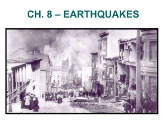 CH. 8 – EARTHQUAKES 