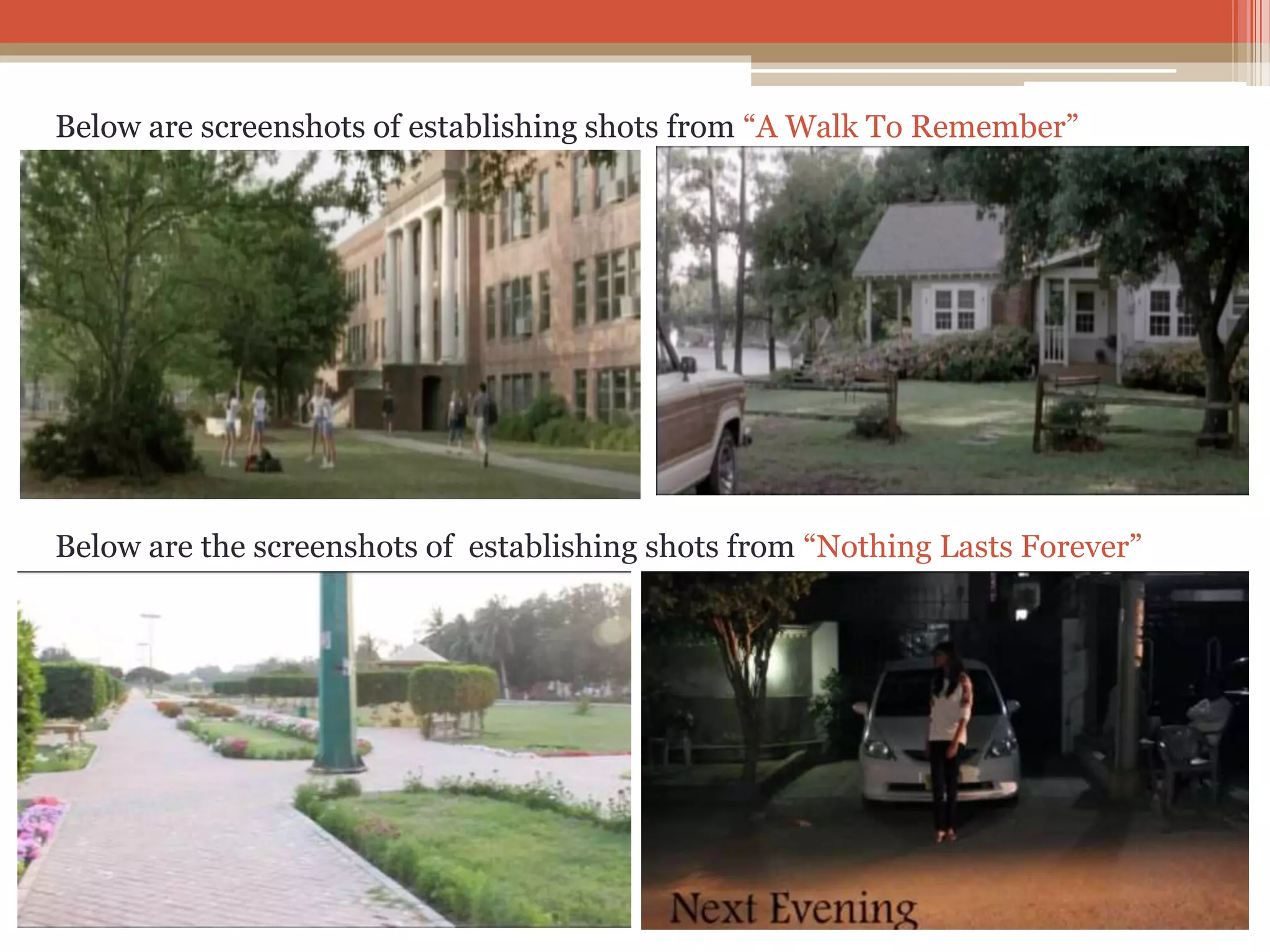 Below are screenshots of establishing shots from “A Walk To Remember”
Below are the screenshots of establishing shots from “Nothing Lasts Forever”
 