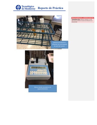 Muestra	de	efluente	y	
influente	con	vial	después	
de	salir	del	reactor.		
Blanco	siendo	calculado	en	el
espectrofotómetro	
María Guadalupe H…, 8/3/2016 2:28 P.M.
Comentario [8]: efluente	e	influente.	El	color	
del	vial	que	contiene	la	muestra	de	efluente	no	es	
de	este	color	
 
