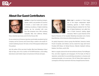 AboutOurGuestContributors
Jay Baer is a hype-free marketing strategist,
speaker, author, and president of Convince
& Convert, a social media and content
marketing consultancy. A digital marketing
pioneer, Jay has consulted with more
than 700 companies since 1994, including
Caterpillar, Nike, Visit California, Allstate,
Petco, Columbia Sportswear, and 29 of the Fortune 500.
He was named one of America’s top three social media consultants by Fast
Company, and his Convince and Convert blog is ranked as the world’s #1
content marketing resource. He’s also co-host of the popular weekly Social
Pros podcast.
Jay’s the author of the new book Youtility: Why Smart Marketing is About
Help not Hype, and is the co-author of The NOW Revolution, a best-selling
book about social media’s impact on businesses of all sizes and types.
Mitch Joel is president of Twist Image,
one of the largest independent digital
marketing agencies in North America.
Marketing Magazine dubbed him the “Rock
Star of Digital Marketing” and called him,
“one of North America’s leading digital
visionaries.” Mitch is a past Chairman of the
Board of Directors of the Canadian Marketing Association and a former
Board Member of the Interactive Advertising Bureau of Canada.
He speaks frequently to diverse groups like Wal-Mart, Starbucks, Nestle,
Procter & Gamble, and Unilever, and has shared the stage with former
President Bill Clinton, Sir Richard Branson, Malcolm Gladwell, Anthony
Robbins, Tom Peters, and Dr. Phil.
Mitch is a regular columnist for the HarvardBusinessReview, The Huffington
Post, and other magazines and newspapers. His first book, Six Pixels of
Separation, named after his successful blog and podcast, is a business and
marketing bestseller. In his new book, CTRL ALT Delete, Mitch explains the
convergence of five key movements that have changed business forever.
a monetate publication | 5
EQ1 2013
 