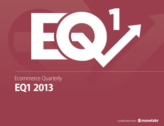 Ecommerce Quarterly
EQ12013
1
a publication from
 