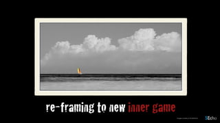re-framing to new inner gameimages courtesy of shutterstock
 