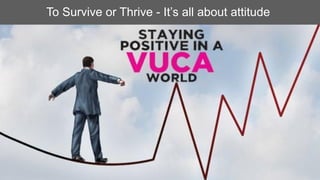To Survive or Thrive - It’s all about attitude
 