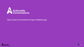 Beta Instant Commitment Engine Walkthrough
 