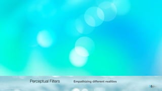 Perceptual Filters Empathizing diﬀerent realities
5Echoimages courtesy of shutterstock
 