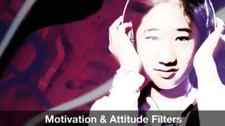 102
Motivation & Attitude Filters
 