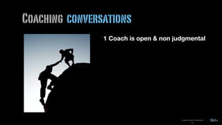 152
Coaching conversations
1 Coach is open & non judgmental
images courtesy of shutterstock
 