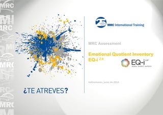MRC Assessment
Emotional Quotient Inventory
EQ-i 2.0
Vallromanes, junio de 2014
 