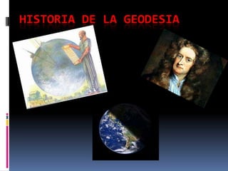 HISTORIA DE LA GEODESIA

 