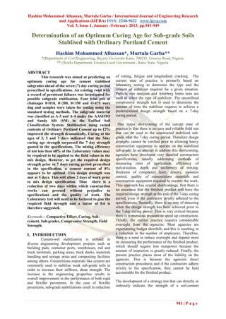 Hashim Mohammed Alhassan, Murtala Garba / International Journal of Engineering Research
             and Applications (IJERA) ISSN: 2248-9622 www.ijera.com
                 Vol. 3, Issue 1, January -February 2013, pp.941-949

  Determination of an Optimum Curing Age for Sub-grade Soils
           Stablised with Ordinary Portland Cement
                  Hashim Mohammed Alhassan*, Murtala Garba**
         *(Department of Civil Engineering, Bayero University Kano, 700241, Gwarzo Road, Nigeria.
                  ** (Works Department, Gwarzo Local Government , Kano State, Nigeria.

ABSTRACT
         This research was aimed at predicting an         of rutting, fatigue and longitudinal cracking. The
optimum curing age for cement stabilised                  current state of practice is primarily based on
subgrades ahead of the seven (7) day curing period        laboratory testing to determine the type and the
prescribed in specifications. An existing road with       amount of stabilizer required for a given situation.
a record of persistent failures was investigated for      Particle size analyses and Atterberg limits tests are
possible subgrade stablisation. Four trial pits at        used to select the type of stabilizer. The unconfined
chainages 0+010, 0+200, 0+350 and 0+475 were              compressive strength test is used to determine the
dug and samples were taken for testing using the          amount of time the stabilizer requires to achieve a
standard testing methods. The subgrade material           predetermined design strength based on a 7-day
was classified as A-3 and A-4 under the AASHTO            curing period.
and Sandy Silt (SM) in the Unified Soil
Classification System. Stablisation using varied           One major shortcoming of the current state of
contents of Ordinary Portland Cement up to 12%            practice is that there is no easy and reliable field test
improved the strength dramatically. Curing at the         that can be used in the constructed stabilized sub-
ages of 3, 5 and 7 days indicated that the 5day           grade after the 7-day curing period. Therefore design
curing age strength surpassed the 7 day strength          strengths cannot be verified prior to allowing heavy
quoted in the specifications. The mixing efficiency       construction equipment to operate on the stabilized
of not less than 60% of the Laboratory values may         sub-grade. In an attempt to address this shortcoming,
be required to be applied to the field values in the      agencies have developed very detailed construction
mix design. However, to get the required design           specifications, usually addressing methods of
strength prior to 7 days curing period prescribed         measuring rates of application, efficiency of
in the specification, a cement content of 8%              pulverization, depth and uniformity of mixing,
appears to be optimal. This design strength was           thickness of compacted layer, density, moisture
met at 5 days. This will allow 2 days of work prior       control, quality of cementitious materials and
to mix design specification. Thus there is a              construction equipment required to execute the work.
reduction of two days within which construction           This approach has several shortcomings, first there is
works can proceed without prejudice to                    no assurance that the finished product will have the
specifications and the quality of work. The               required design strength at the end of the 7-day curing
Laboratory test will need to be factored to give the      period, even if the contractor strictly adhered to the
required field strength and a factor of 0.6 is            specifications. Secondly, there is no way of detecting
therefore suggested.                                      when the design strength has been achieved prior to
                                                          the 7-day curing period. This is very critical because
Keywords – Compactive Effort, Curing, Soil-               there is tremendous pressure to speed up construction.
cement, Sub-grades, Compressive Strength, Field           Thirdly, the current practice requires considerable
Strength.                                                 oversight from the agencies. Most agencies are
                                                          experiencing budget shortfalls and this is resulting in
I. INTRODUCTION                                           a reduction in the number of employees. Therefore,
         Cement-soil stabilization is utilized in         there is a need to reduce oversight and depend more
diverse engineering development projects such as          on measuring the performance of the finished product,
building pads, container ports, warehouses, rail and      which should require less manpower because the
truck terminals, parking areas, truck docks, materials    amount of inspection is greatly reduced. Finally, the
handling and storage areas and composting facilities      present practice places most of the liability on the
among others. Cementitious materials like cement are      agencies. This is because the agencies direct
commonly used to stabilize weak sub-grade soils in        construction procedures and if the contractors adhere
order to increase their stiffness, shear strength. The    strictly to the specification, they cannot be held
increase in the engineering properties results in         accountable for the finished product.
overall improvement in the performance of both rigid
and flexible pavements. In the case of flexible           The development of a strategy test that can directly or
pavements, sub-grade stabilizations result in reduction   indirectly indicate the strength of a soil-cement



                                                                                                   941 | P a g e
 