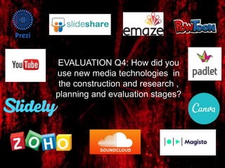 EVALUATION Q4: How did you
use new media technologies in
the construction and research ,
planning and evaluation stages?
 