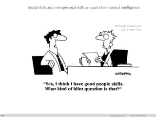 Social skills and interpersonal skills are part of emotional intelligence
10 info@dna.com.sa www.dna.com.sa
 