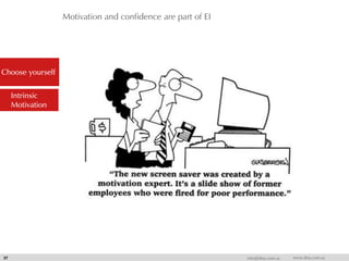 Motivation and confidence are part of EI
37 info@dna.com.sa www.dna.com.sa
Choose yourself
Intrinsic
Motivation
 