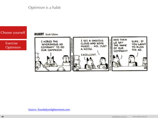 Optimism is a habit
44 info@dna.com.sa www.dna.com.sa
Choose yourself
Exercise
Optimism
Source: Yourdailyenlightenment.com
 