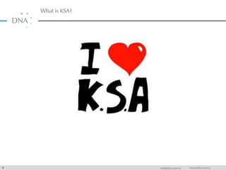 What is KSA?
7 info@dna.com.sa www.dna.com.sa
 