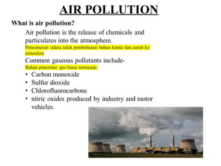 AIR POLLUTION
What is air pollution?
 