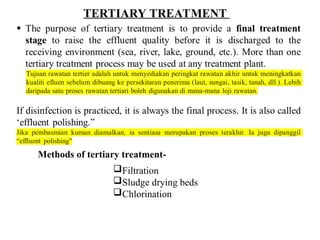 Methods of tertiary treatment-
Filtration
Sludge drying beds
Chlorination
TERTIARY TREATMENT
 