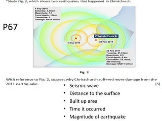 P67
• Seismic wave
• Distance to the surface
• Built up area
• Time it occurred
• Magnitude of earthquake
 