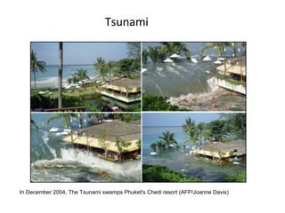 In December 2004, The Tsunami swamps Phuket's Chedi resort (AFP/Joanne Davis)
Tsunami
 