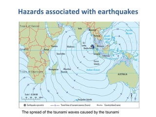 The spread of the tsunami waves caused by the tsunami
Hazards associated with earthquakes
 