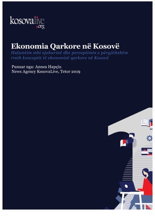 Ekonomia Qarkore në Kosovë
Hulumtim mbi njohurinë dhe perceptimin e përgjithshëm
rreth konceptit të ekonomisë qarkore në Kosovë
Punuar nga: Annea Hapçiu
News Agency KosovaLive, Tetor 2019
 