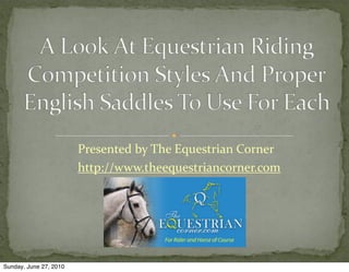 Presented	
  by	
  The	
  Equestrian	
  Corner
                        http://www.theequestriancorner.com




Sunday, June 27, 2010
 