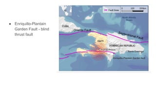 ● Enriquillo-Plantain
Garden Fault - blind
thrust fault
Oriente Fault
 