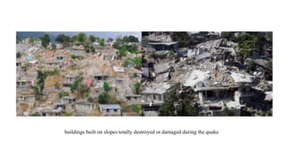 buildings built on slopes totally destroyed or damaged during the quake
 