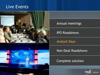 Live Events Print and New Media Combne strategic messaging with design Full turn-key services Graphic design Project management Content development Non-Deal Roadshows Analyst Days Complete solution IPO Roadshows Annual meetings  