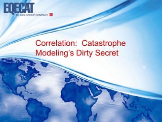 Correlation:  Catastrophe Modeling’s Dirty Secret 