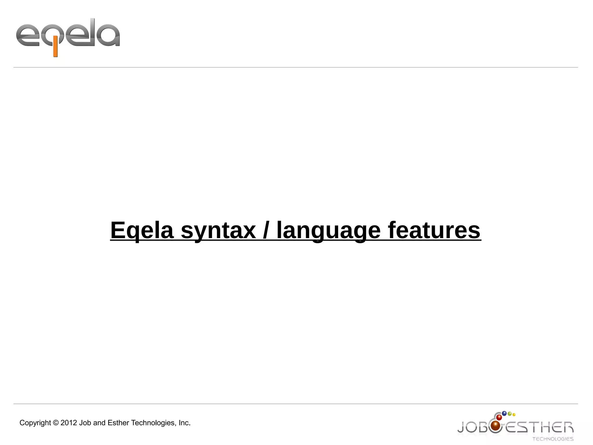 Copyright © 2012 Job and Esther Technologies, Inc.
Eqela syntax / language features
 