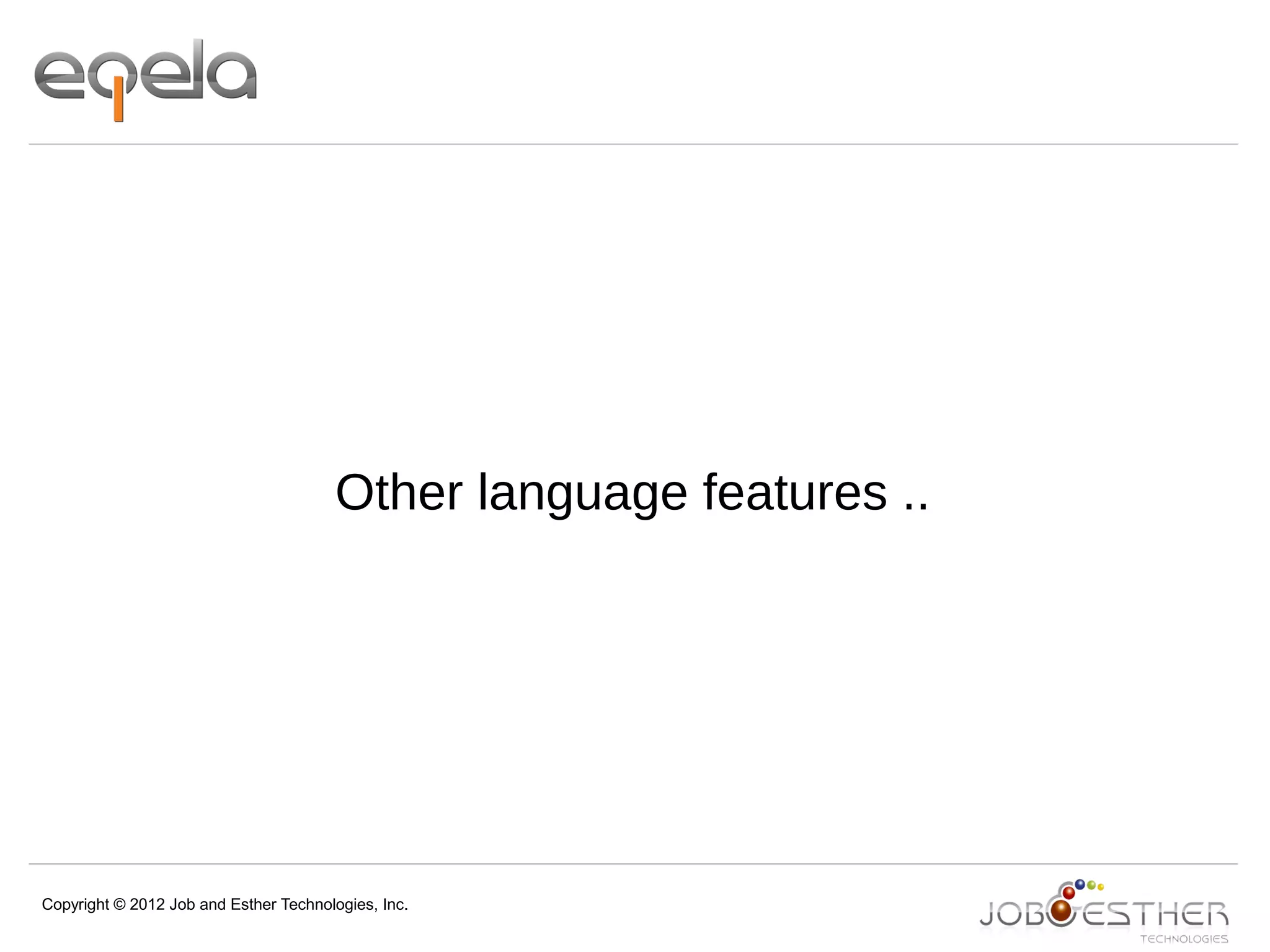 Copyright © 2012 Job and Esther Technologies, Inc.
Other language features ..
 
